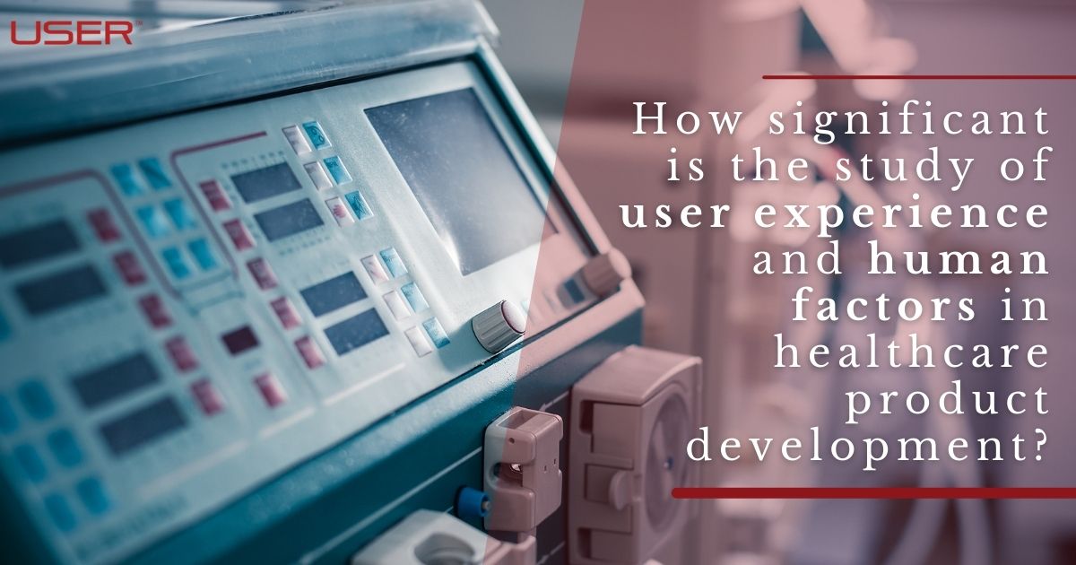 How Do Human Factors and Usability Engineering Apply in Medical Devices - Significance