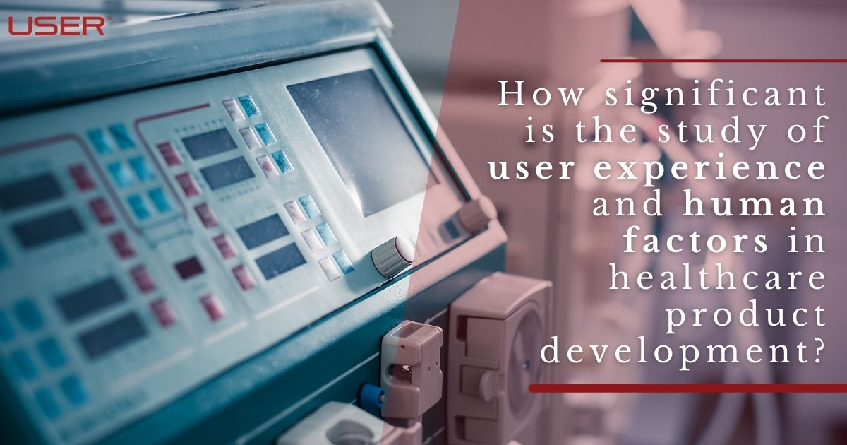 How Do Human Factors and Usability Engineering Apply in Medical Devices - Significance